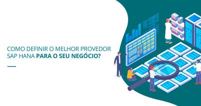 SAP HANA e a importância do provedor ideal