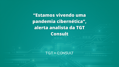 “Estamos vivendo uma pandemia cibernética”, alerta analista da TGT Consult