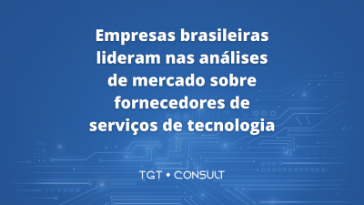 Empresas brasileiras lideram nas análises de mercado sobre fornecedores de serviços de tecnologia