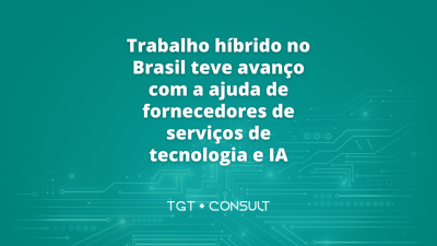 Trabalho híbrido no Brasil teve avanço com a ajuda de fornecedores de serviços de tecnologia e IA