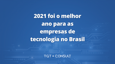 2021 foi o melhor ano para as empresas de tecnologia no Brasil
