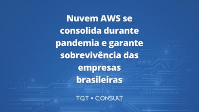 Nuvem AWS se consolida durante pandemia e garante sobrevivência das empresas brasileiras