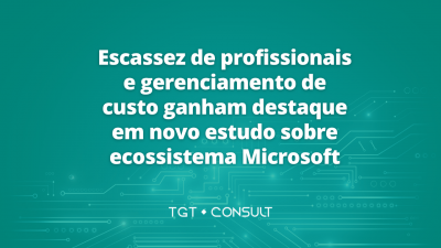 Escassez de profissionais e gerenciamento de custo ganham destaque em novo estudo sobre ecossistema Microsoft