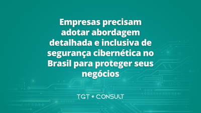 Empresas precisam adotar abordagem detalhada e inclusiva de segurança cibernética no Brasil para proteger seus negócios, aponta relatório global ISG