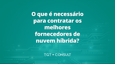 O que é necessário para contratar os melhores fornecedores de nuvem híbrida?