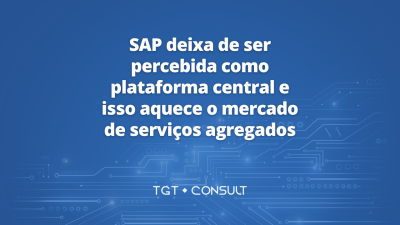SAP deixa de ser percebida como plataforma central e isso aquece o mercado de serviços agregados
