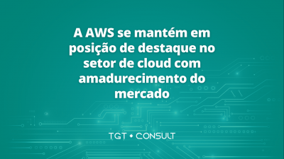 A AWS se mantém em posição de destaque no setor de cloud com amadurecimento do mercado