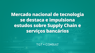 Mercado nacional de tecnologia se destaca e impulsiona estudos sobre Supply Chain e serviços bancários