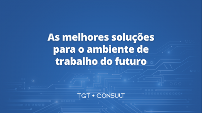 As melhores soluções para o ambiente de trabalho do futuro