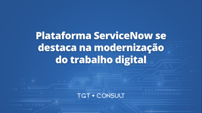 Plataforma ServiceNow se destaca na modernização do trabalho digital