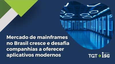 Mercado de mainframes no Brasil cresce e desafia companhias a oferecer aplicações modernas