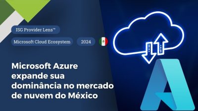 Microsoft Azure expande sua dominância no mercado de nuvem do México, diz estudo inédito TGT ISG
