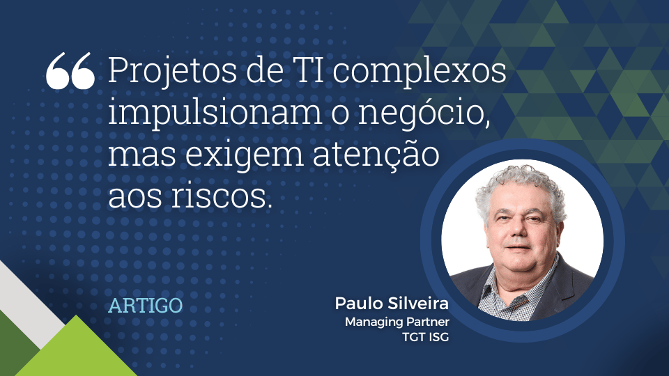 Por que uma visão completa de riscos é essencial? Projetos de TI complexos impulsionam o negócio, mas exigem atenção aos riscos