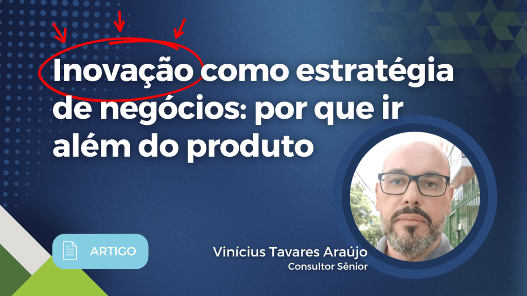 Inovação como estratégia de negócios: por que ir além do produto